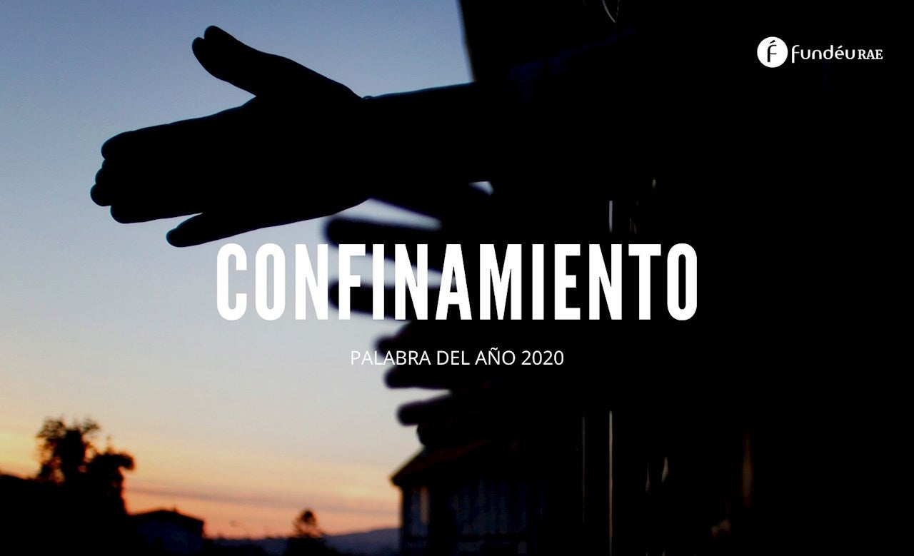 'Confinamiento': La palabra del año 2020 para la FundéuRAE 'Confinamiento': La palabra del año 2020 para la FundéuRAE
