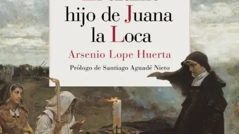 Libro El último hijo de Juana la Loca, de Arsenio Lope Huerta Libro El último hijo de Juana la Loca, de Arsenio Lope Huerta