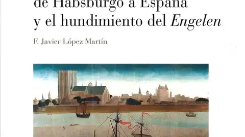 Portada del libro, 'El primer viaje de Carlos de Habsburgo a España y el hundimiento del Engelen' Portada del libro, 'El primer viaje de Carlos de Habsburgo a España y el hundimiento del Engelen'