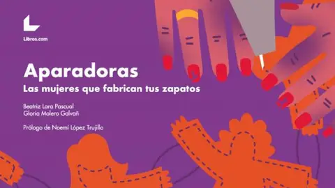 Portada del libro 'Aparadoras, las mujeres que fabrican tus zapatos" Portada del libro 'Aparadoras, las mujeres que fabrican tus zapatos"