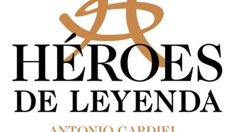 Portada del libro "Héroes de Leyenda" de Antonio Cardiel Portada del libro "Héroes de Leyenda" de Antonio Cardiel