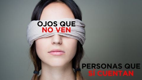 Ojos que no ven, personas que Sí Cuentan Ojos que no ven, personas que Sí Cuentan