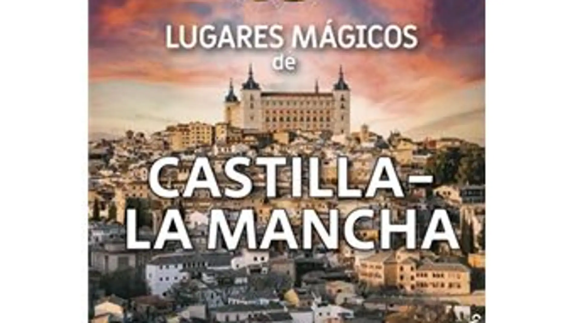 “50 lugares mágicos de Castilla-La Mancha” reunidos un libro que se presenta el jueves en la Popular 