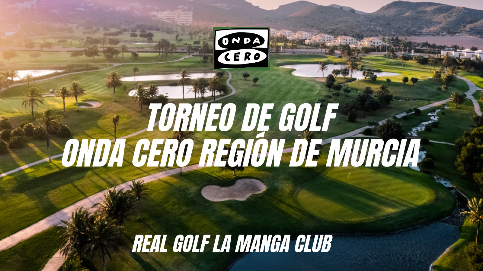 La Manga Club acoge el torneo de golf Onda Cero Región de Murcia La Manga Club acoge el torneo de golf Onda Cero Región de Murcia