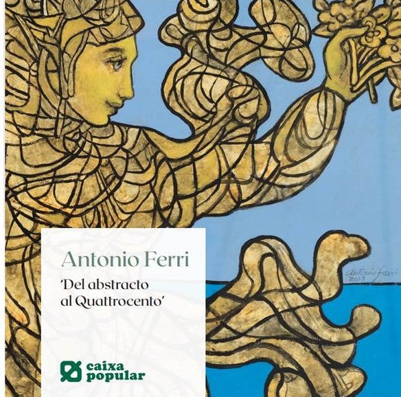 Antonio Ferri, del abstracto al Quattrocento Antonio Ferri, del abstracto al Quattrocento