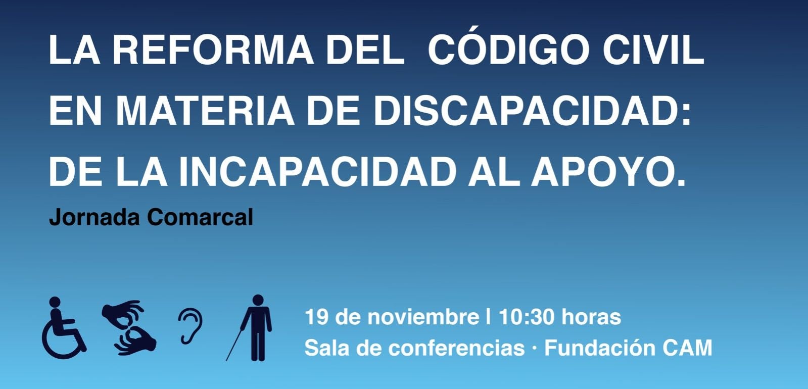 Charlas informativas sobre la reforma del Código Civil en materia de discapacidad Charlas informativas sobre la reforma del Código Civil en materia de discapacidad