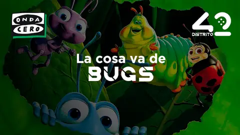 Distrito 42 La cosa va de Bugs