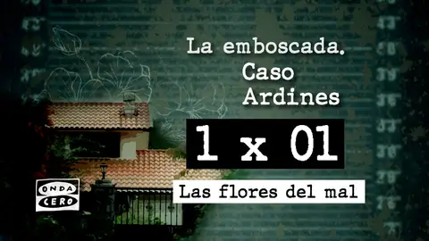 La emboscada. Caso Ardines - 1x01 'Las flores del mal' La emboscada. Caso Ardines - 1 x 01 - 'Las flores del mal'