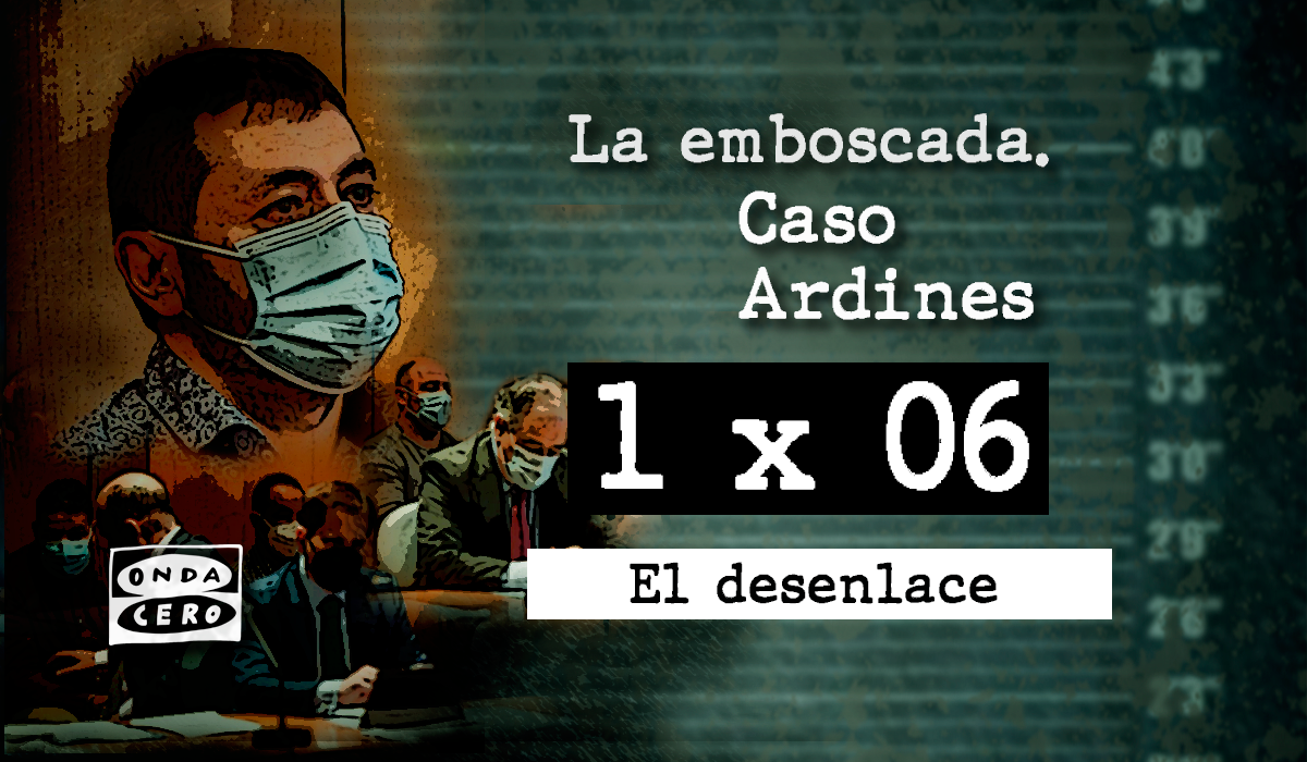 1x06 La emboscada. Caso Ardines: El desenlace 1x06 La emboscada. Caso Ardines: El desenlace