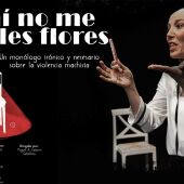 El monólogo “A mí no me regales flores” sobre la visibilización de la violencia machista estará en el Gran Teatro de Cáceres el 8M