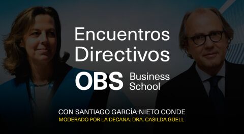 Encuentros Directivos OBS Business School con Santiago Garc&iacute;a-Nieto Conde