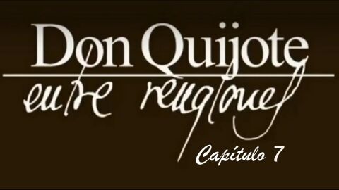 Don Quijote Entre Renglones - Cap&iacute;tulo 7