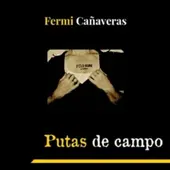 Putas de Campo, de Fermi Cañaveras Putas de Campo, de Fermi Cañaveras