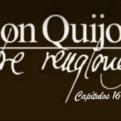 Don Quijote Entre Renglones - Capítulos 16 y 17