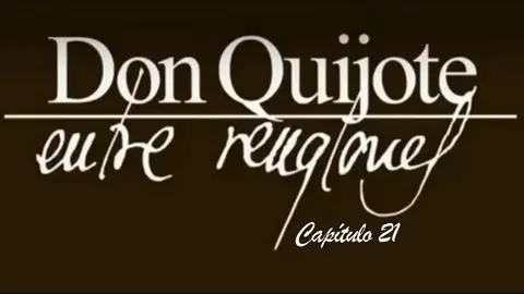Don Quijote Entre Renglones - capítulo 21 Don Quijote Entre Renglones - capítulo 21