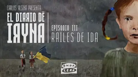 El diario de Iryna 1 x 03: 'Raíles de ida' El diario de Iryna 1 x 03: 'Raíles de ida'
