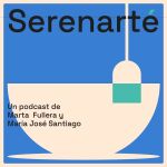 Serenarte, un podcast de Marta Fullera y María José Santiago