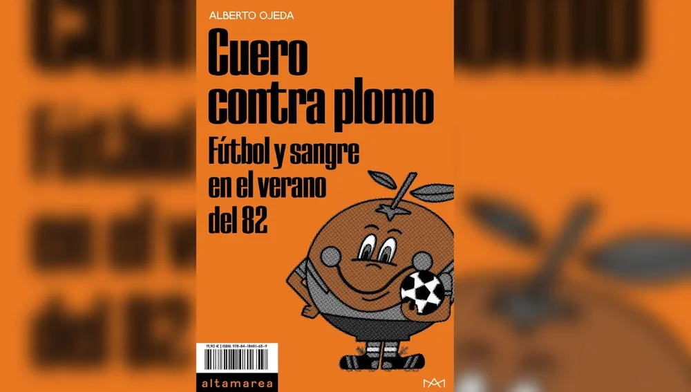 'Cuero contra plomo. Fútbol y sangre en el verano del 82' de Alberto Ojeda