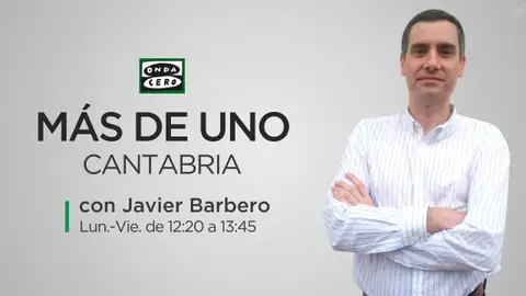 Más de Uno Cantabria Con Javier Barbero