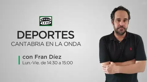 Cantabria en la Onda Deportes Con Fran Díez