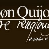 Don Quijote Entre Renglones - capítulos del 47 al 50