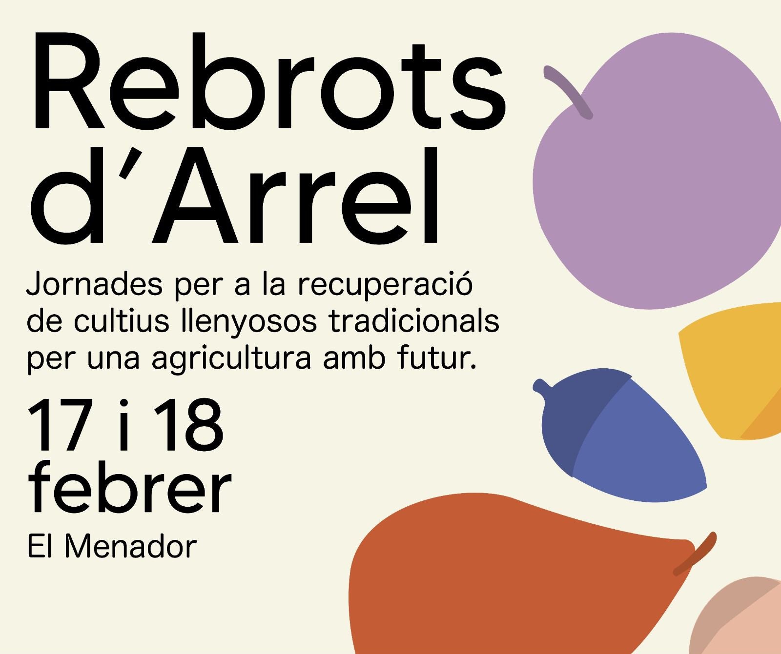 Rebrots d´Arrel, jornades sobre la recuperació de cultius tradicionals per a l´agricultura del futur Rebrots d´Arrel, jornades sobre la recuperació de cultius tradicionals per a l´agricultura del futur