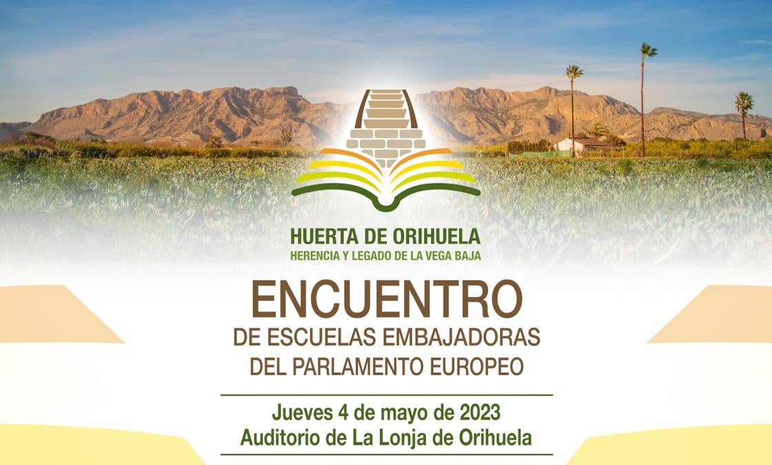Encuentro de Escuelas Embajadoras del Parlamento Europeo el 4 y 5 de mayo en Orihuela Encuentro de Escuelas Embajadoras del Parlamento Europeo el 4 y 5 de mayo en Orihuela