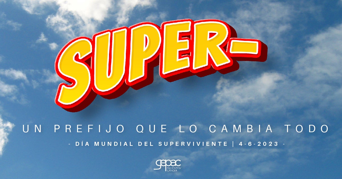 GEPAC lanza “SUPER-, un prefijo que lo cambia todo”, por el Día Mundial del Superviviente de Cáncer GEPAC lanza “SUPER-, un prefijo que lo cambia todo”, por el Día Mundial del Superviviente de Cáncer