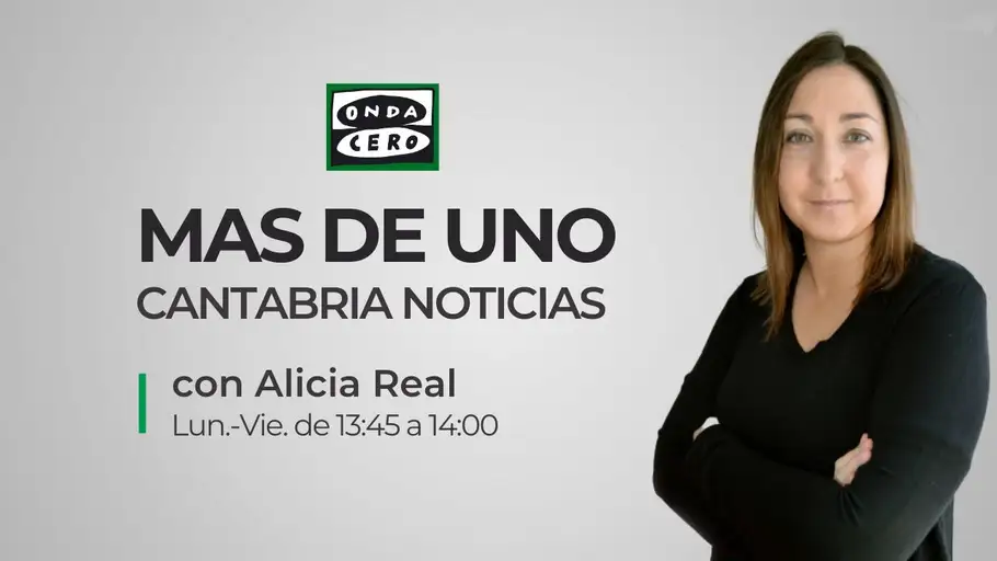 Más de Uno Cantabria Noticias con Alicia Real Más de Uno Cantabria Noticias con Alicia Real