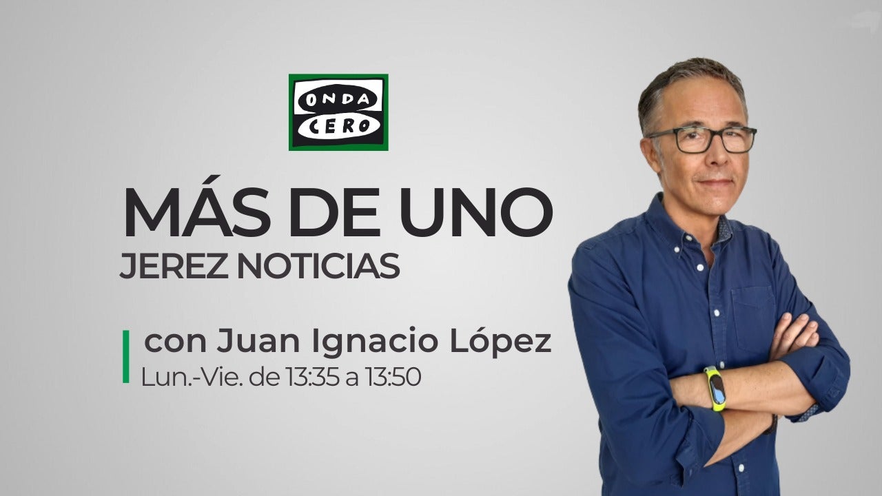 Más de Uno Jerez Noticias 22/04/2024