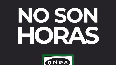 No son horas