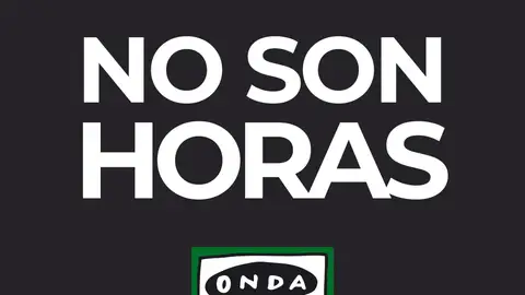 No son horas No son horas