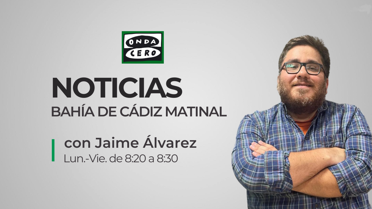 Noticias Bahía de Cádiz matinal, 06/10/2023 Noticias Bahía de Cádiz matinal, 06/10/2023