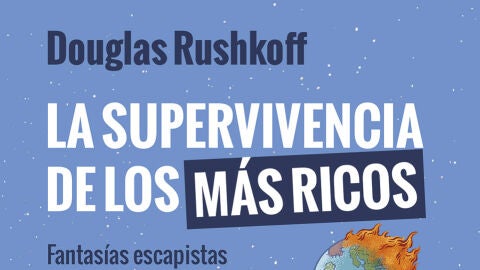 'La supervivencia de los m&aacute;s ricos', de Douglas Rushkoff