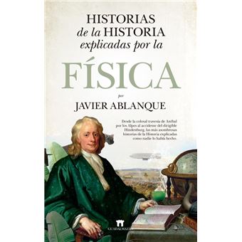 Historias de la historia explicadas por la física Historias de la historia explicadas por la física