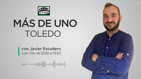 Más de Uno Toledo con Javier Escudero Más de Uno Toledo con Javier Escudero