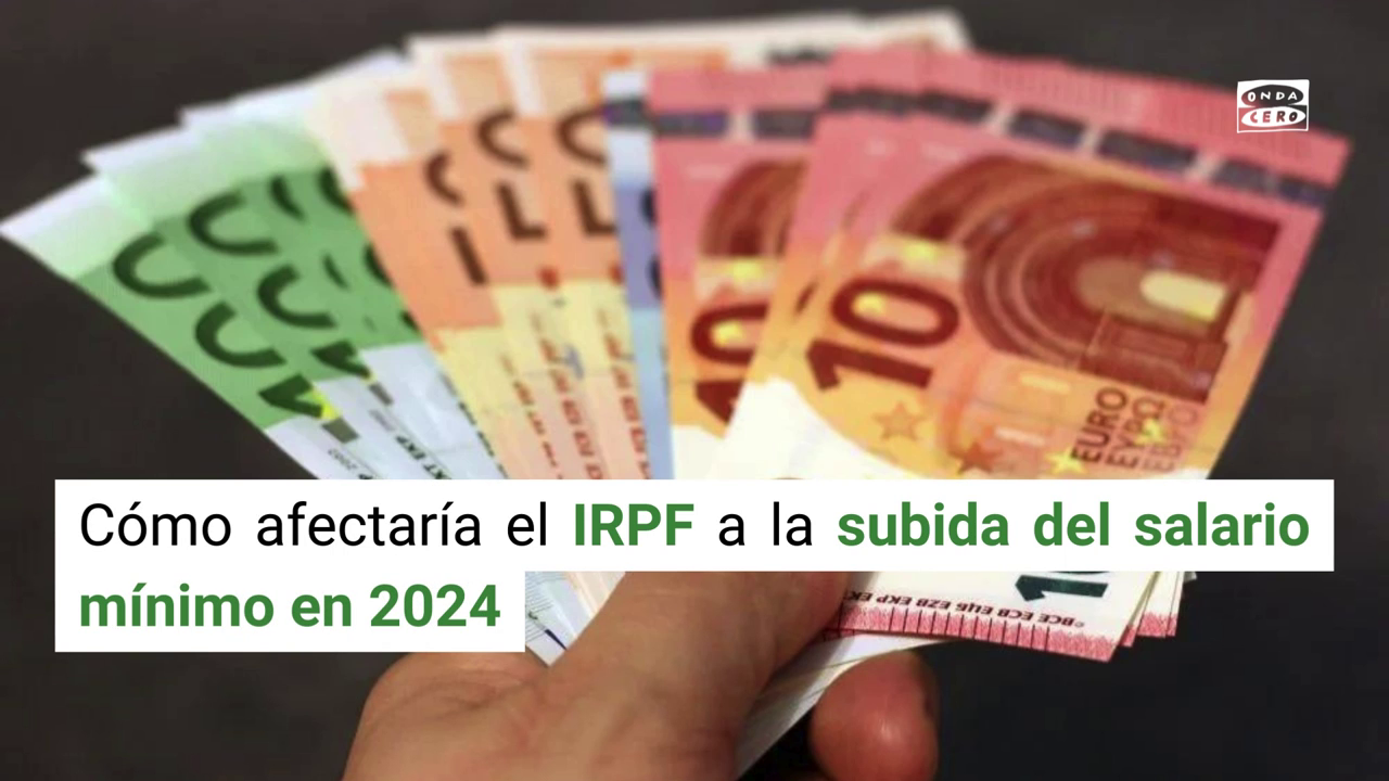 Cómo afectaría el IRPF a la subida del salario mínimo en 2024 Cómo afectaría el IRPF a la subida del salario mínimo en 2024