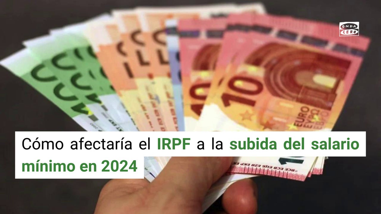 Cómo afectaría el IRPF a la subida del salario mínimo en 2024 Onda