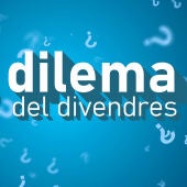 El dilema del divendres