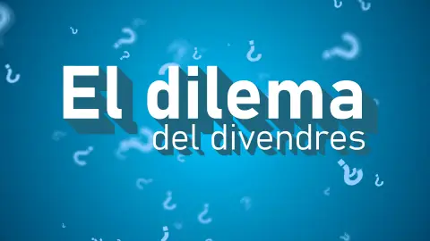 El dilema del divendres El dilema del divendres