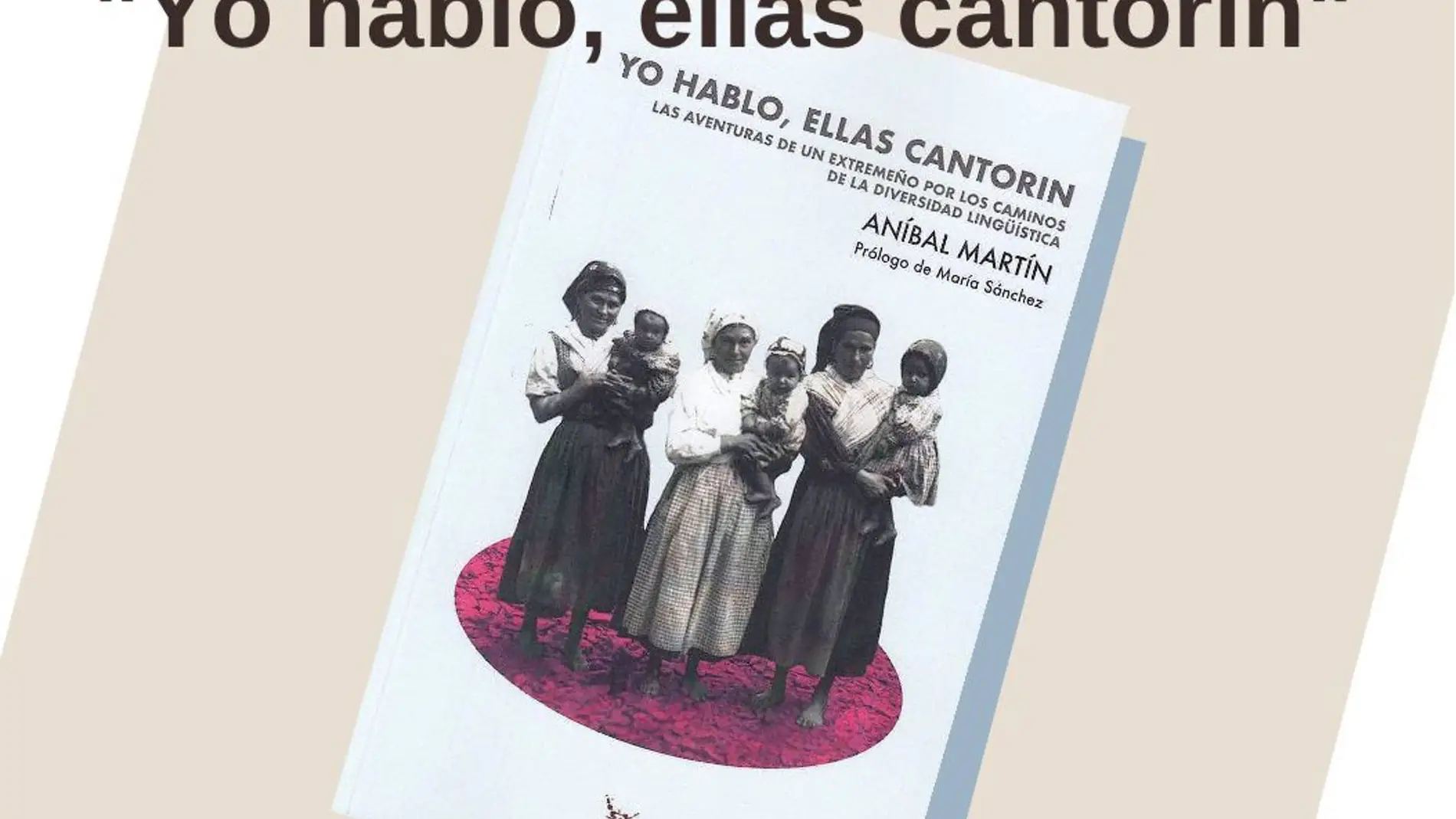 "Yo hablo, ellas cantorin": El libro del autor Aníbal Martín que reivindica el patrimonio lingüístico extremeño