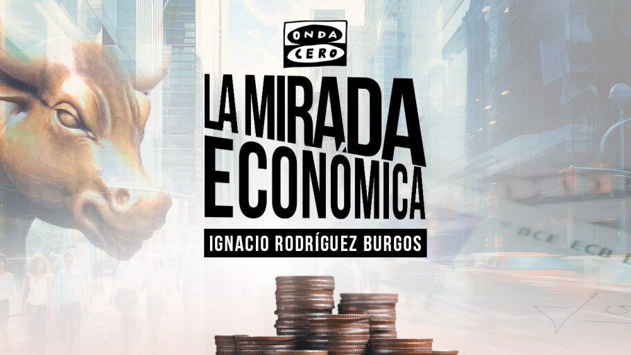 La mirada econ&oacute;mica, el nuevo podcast de econom&iacute;a de Onda Cero