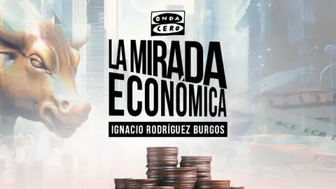 La mirada económica, el nuevo podcast de economía de Onda Cero La mirada económica, el nuevo podcast de economía de Onda Cero