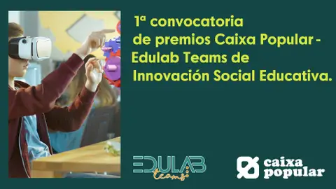 Premios Caixa Popular-Edulab Teams de Innovación Educativa Premios Caixa Popular-Edulab Teams de Innovación Educativa