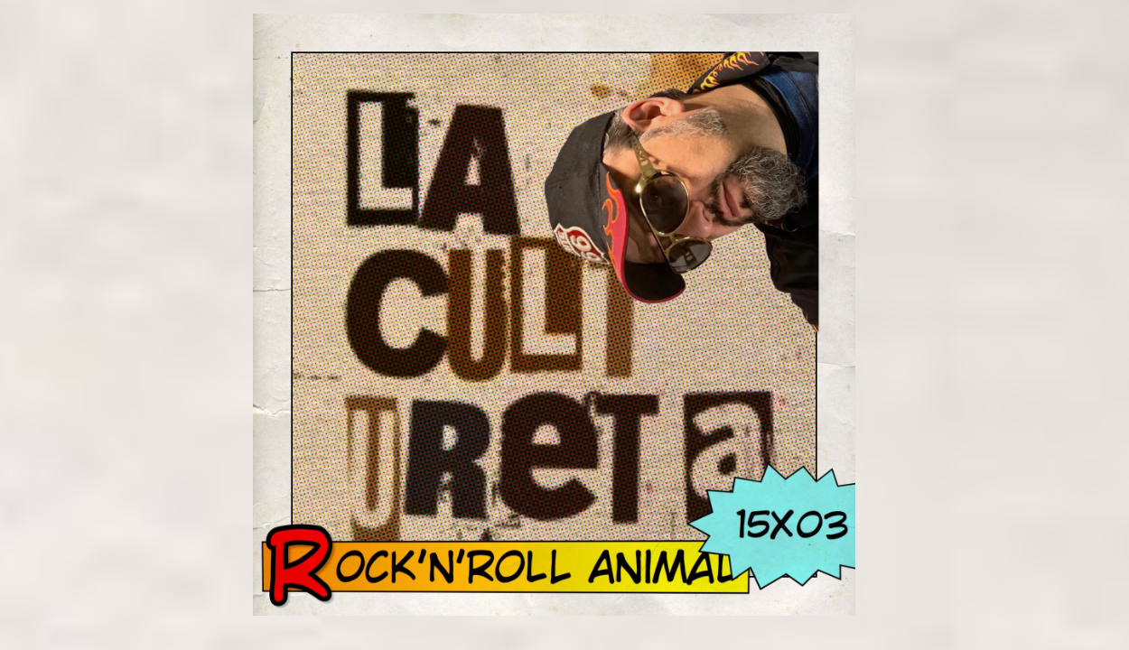 Rock'n'Roll Animal 15x03: Los cierres musicales de La Cultureta Rock'n'Roll Animal 15x03: Los cierres musicales de La Cultureta