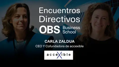 Encuentros Directivos OBS Business School con Carla Zaldua, AcceXible