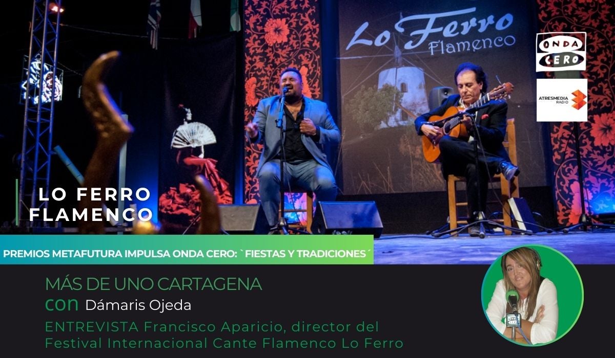 Premio Metafutura Impulsa Onda Cero Cartagena, en la categoría de `Fiestas y Tradicones´, para FESTIVAL INTERNACIONAL CANTE FLAMENCO LO FERRO Premio Metafutura Impulsa Onda Cero Cartagena, en la categoría de `Fiestas y Tradicones´, para FESTIVAL INTERNACIONAL CANTE FLAMENCO LO FERRO