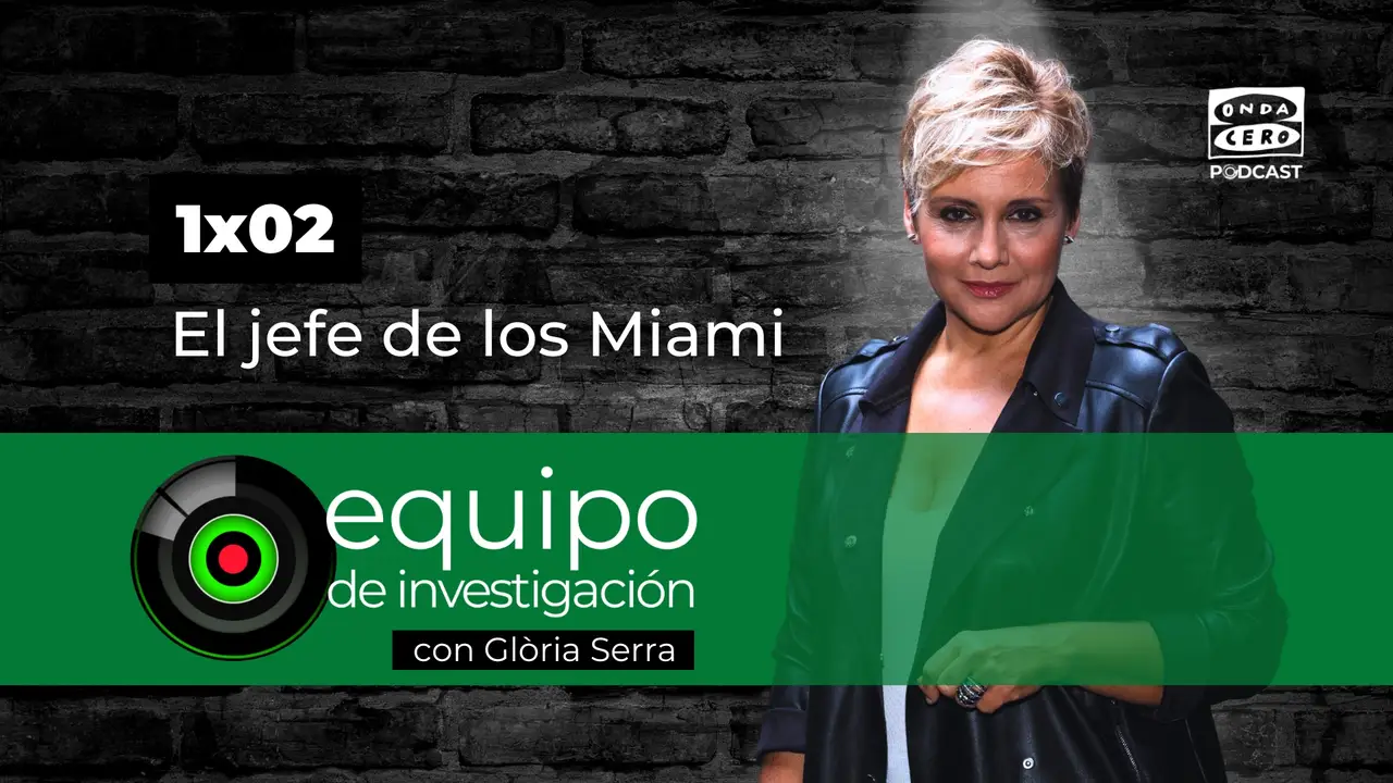 Podcast de Equipo de Investigación 1x02: el jefe de los Miami Podcast de Equipo de Investigación 1x02: el jefe de los Miami