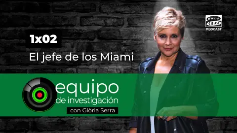 Podcast de Equipo de Investigación 1x02: el jefe de los Miami Podcast de Equipo de Investigación 1x02: el jefe de los Miami