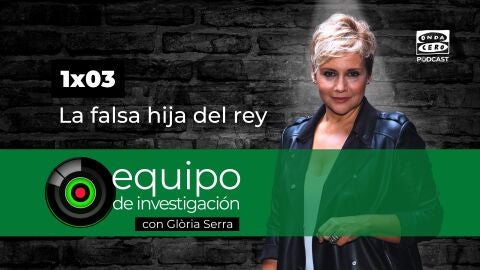 Podcast de Equipo de Investigaci&oacute;n 1x03: La falsa hija del rey